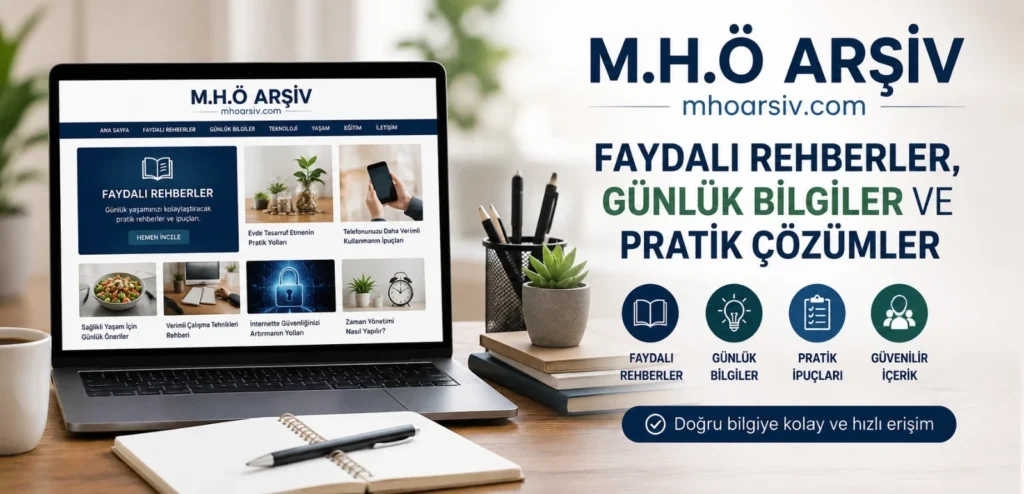 M.H.Ö Arşiv : Faydalı Rehberler ve Günlük Bilgilerin Güvenilir Adresi