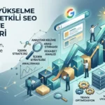 Web Sitenizin Trafiğini Artıracak Temel SEO Stratejileri